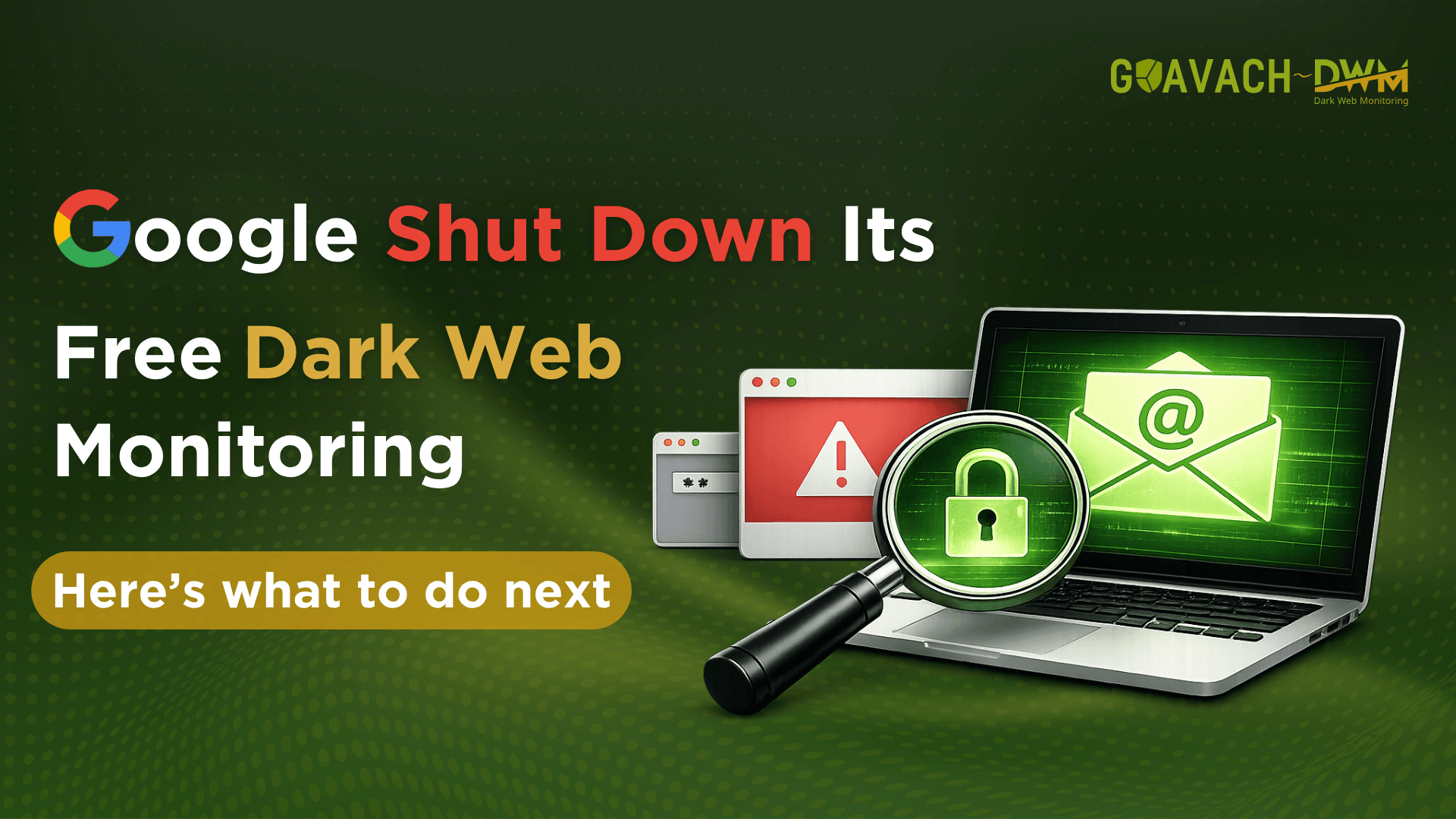Google Shut Down Its Free Dark Web Monitoring. Here's What to Do Next.